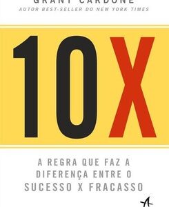 10X a regra que faz a diferença entre o sucesso x fracasso