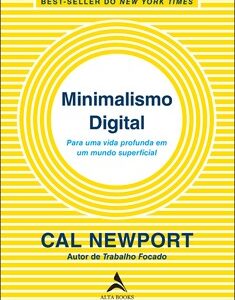 Minimalismo digital para uma vida profunda em um mundo superficial