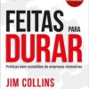 Feitas para durar práticas bem-sucedidas de empresas visionárias