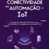 Conectividade em automação e IoT protocolos I2C, SPI, USB, TCP-IP entre outros. Funcionalidade e interligação para autom