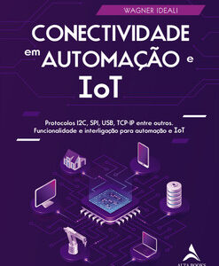 Conectividade em automação e IoT protocolos I2C, SPI, USB, TCP-IP entre outros. Funcionalidade e interligação para autom