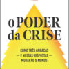 O poder da crise como três ameaças — e nossas respostas — mudarão o mundo