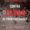 Contra todas as probabilidades uma história real de coragem e sobrevivência na segunda guerra mundial