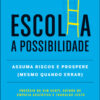 Escolha a possibilidade assuma os riscos e prospere (mesmo quando errar)