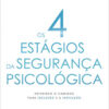 Os 4 estágios da segurança psicológica definindo o caminho para a inclusão e a inovação