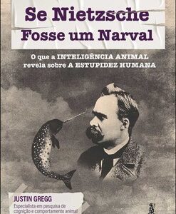 Se nietzsche fosse um narval o que a inteligência animal revela sobre a estupidez humana