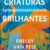 Criaturas extraordinariamente brilhantes