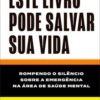 Este livro pode salvar sua vida rompendo o silêncio sobre a emergência na área de saúde mental