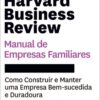 Harvard business review manual de empresas familiares como construir e manter uma empresa bem-sucedida e duradoura