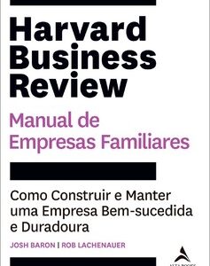 Harvard business review manual de empresas familiares como construir e manter uma empresa bem-sucedida e duradoura