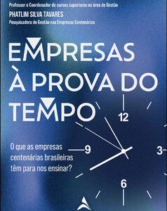 Empresas à prova do tempo o que as empresas centenárias brasileiras têm para nos ensinar?