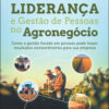 Liderança e gestão de pessoas no agronegócio como a gestão focada em pessoas pode trazer resultados extraordinários para