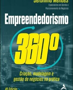 Empreendedorismo 360° criação, modelagem e gestão de negócios na prática