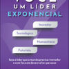 Você um líder exponencial seja o líder que o mundo precisa – inovador e com foco em desenvolver pessoas