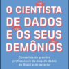 O cientista de dados e os seus demônios conselhos de grandes profissionais da área de dados do Brasil e do exterior