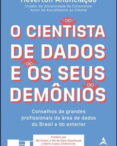 O cientista de dados e os seus demônios conselhos de grandes profissionais da área de dados do Brasil e do exterior