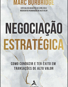 Negociação estratégica como conduzir e ter êxito em transações de alto valor