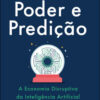 Poder e predição a economia disruptiva da inteligência artificial