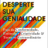 Desperte sua genialidade fuja da conformidade, estimule a criatividade e torne-se extraordinário