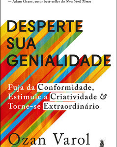 Desperte sua genialidade fuja da conformidade, estimule a criatividade e torne-se extraordinário