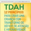 Tdah 12 princípios para criar uma criança com transtorno de déficit de atenção e hiperatividade