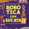 Robótica com sucata II: uma aventura pela criatividade