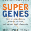 Supergenes ative o extraordinário poder do seu dna para ter mais saúde e bem-estar