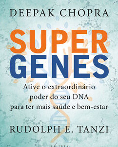 Supergenes ative o extraordinário poder do seu dna para ter mais saúde e bem-estar