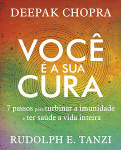 Você é a sua cura 7 passos para turbinar a imunidade e ter saúde a vida inteira