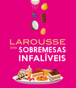 Larousse das sobremesas infalíveis