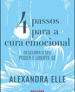 4 passos para cura emocional descubra o seu poder e liberte-se