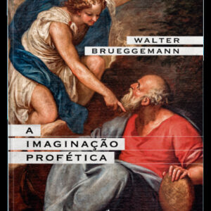 A imaginação profética – Um chamado para a formação de comunidades cristãs contraculturais