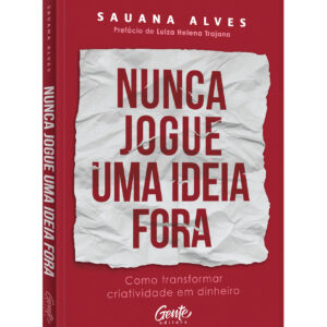 Nunca jogue uma ideia fora