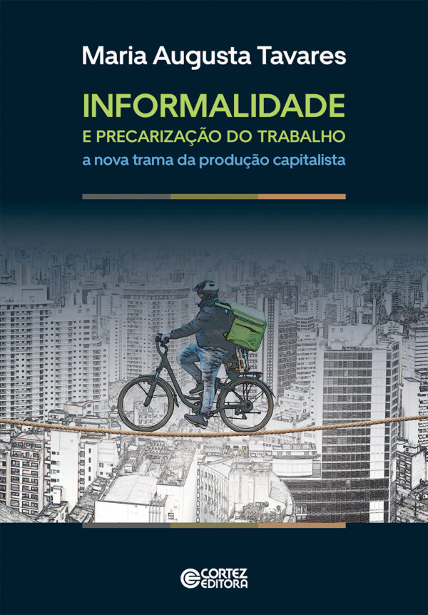 Informalidade e precarização do trabalho a nova trama da produção capitalista