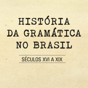 História da gramática no Brasil séculos XVI a XIX