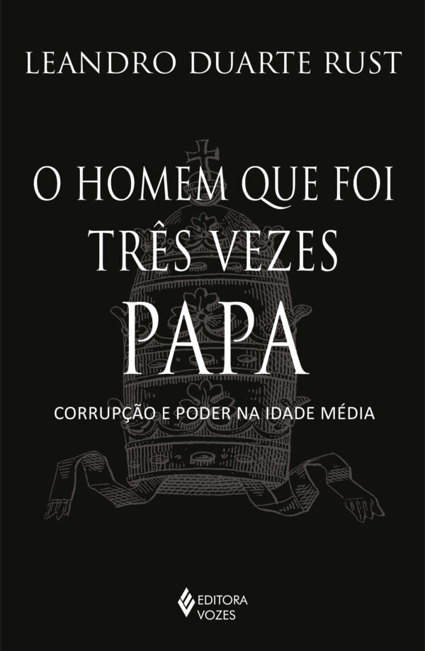 O homem que foi três vezes Papa corrupção e poder na Idade Média