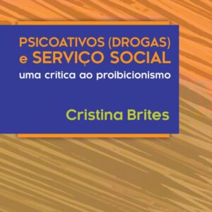 Psicoativos (drogas) e serviço social uma crítica ao proibicionismo