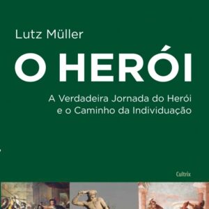 O herói A verdadeira jornada do herói e o caminho da individuação