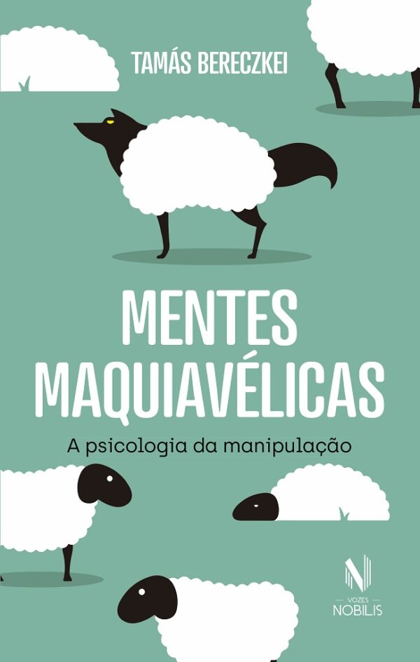 Mentes maquiavélicas a psicologia da manipulação