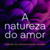 A natureza do amor Padrões de relacionamento humano