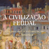 A civilização feudal Do ano mil à colonização da América