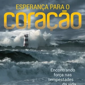 Esperança para o coração: encontrando força nas tempestades da vida