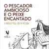 PESCADOR AMBICIOSO E O PEIXE ENCANTADO, O – NOBILIS