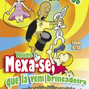 Mexa-se, Que lá vem brincadeira – As crianças aprendem verdades bíblicas com 34 brincadeiras