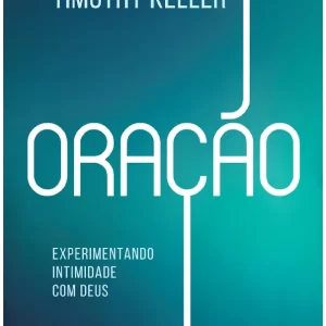 Oração: experimentando intimidade com Deus