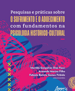 Pesquisas e práticas sobre o sofrimento e o adoecimento com fundamentos na psicologia histórico-cultural