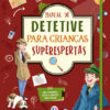 Manual de detetive para crianças superespertas