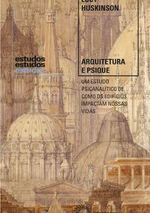Arquitetura e psique um estudo psicanalítico de como os edifícios impactam nossas vidas