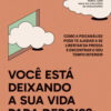 Você está deixando a sua vida para depois? como a psicanálise pode te ajudar a se libertar da pressa e encontrar o seu t