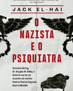 O nazista e o psiquiatra Hermann Göring, Dr. Doulgas M. Kelley, a história real de um encontro de mentes fatal no final